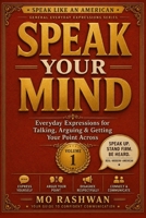 SPEAK LIKE AN AMERICAN: Speak Your Mind: Master Everyday American Expressions for Conversations, Opinions, Arguments, and Real-Life Communication B0H8FKZ84H Book Cover