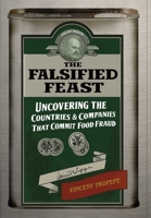 Falsified Feast : Uncovering the Countries & Companies That Commit Food Fraud 1737081296 Book Cover