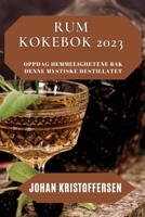 Rum Kokebok 2023: Oppdag hemmelighetene bak denne mystiske destillatet 1837528500 Book Cover