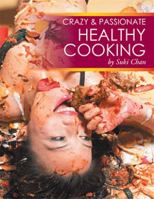 Crazy and Passionate Healthy Cooking : By Suki Chan 150358710X Book Cover