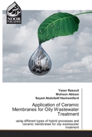 Application of Ceramic Membranes for Oily Wastewater Treatment: using different types of hybrid processes and ceramic membranes for oily wastewater treatment 6139429293 Book Cover