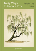 Forty Ways to Know a Tree: Exploring Trees to Understand Nature 1797238035 Book Cover