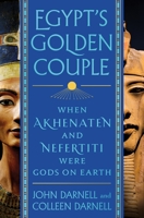Egypt's Golden Couple: When Akhenaten and Nefertiti Were Gods on Earth 1250272874 Book Cover