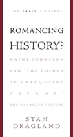 Romancing History?: Wayne Johnston and “The Colony of Unrequited Dreams” 1778530184 Book Cover