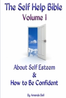 About Self Esteem and How to Be Confident (The Self Help Bible) 1447786424 Book Cover