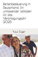 Rentenbesteuerung in Deutschland: Ein umfassender Leitfaden für das Veranlagungsjahr 2025 (German Edition) B0DS67NRD9 Book Cover