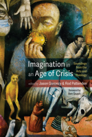 Imagination in an Age of Crisis: Soundings from the Arts and Theology 1666706884 Book Cover