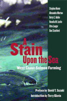 A Stain Upon the Sea: West Coast Salmon Farming 1550173170 Book Cover