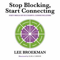 Stop Blocking, Start Connecting: 8 Key Skills of Successful Communicators 0999778099 Book Cover