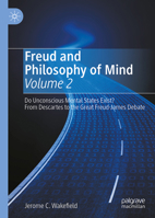Freud and Philosophy of Mind, Volume 2: Do Unconscious Mental States Exist? From Descartes to the Great Freud-James Debate 3032166594 Book Cover