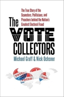 The Vote Collectors: The True Story of the Scamsters, Politicians, and Preachers Behind the Nation's Greatest Electoral Fraud 1469665565 Book Cover