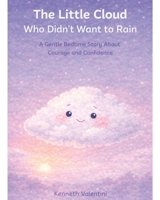 The Little Cloud Who Didn’t Want to Rain: A Gentle Bedtime Story About Courage and Confidence B0GDS3JVN4 Book Cover