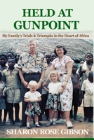 Held at Gunpoint : My Family's Trials and Triumphs in the Heart of Africa 1954651031 Book Cover