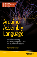 Arduino Assembly Language: A Guide to Writing Assembly Language Code for Your Arduino boards (Maker Innovations Series) B0G6JXT311 Book Cover