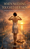 When Nothing Touched Her Skin B0GL3BGHRZ Book Cover