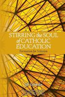 Stirring the Soul of Catholic Education: Formation for Mission 0987306073 Book Cover