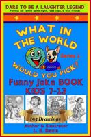 WHAT IN THE WORLD WOULD YOU PICK? (TM): Guaranteed hours of fun! 195 illustrations and belly-laughing entertainment with unique “Would You ... for hours (Funny Joke Book for Ages 7–13) B0G63NNJ3R Book Cover