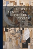 Le Funeste Conseguenze Di Un Pregiudizio Popolare: Memorie Storiche 1021735744 Book Cover