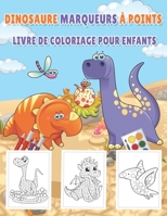 Dinosaure Marqueurs à Points Livre de Coloriage pour enfants: 50 marqueurs à pois pour dinosaures - Pages à colorier pour enfants, belle collection de B0915VD6NR Book Cover