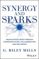 Synergy and Sparks: Unlock Excellence Through Communication, Collaboration and Influence 1394338120 Book Cover