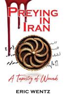 Preying in Iran: A Tapestry of Wounds 1545669473 Book Cover