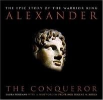 Alexander: The Conqueror: The Epic Story of the Warrior King 0306812932 Book Cover