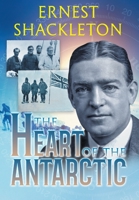 The Heart of the Antarctic: The Farthest South Expedition, 1907-1909