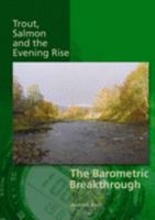 Trout, Salmon and the Evening Rise - The Barometric Breakthrough 0955241804 Book Cover