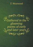 Gathered in the Gloaming Poems of Early and Later Years 1241543097 Book Cover