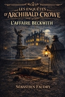 Les enquêtes d'Archibald CROWE: L'affaire BECKWITH (French Edition) B0GHC8VZ7L Book Cover