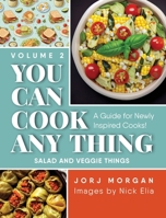You Can Cook Any Thing: A Guide for Newly Inspired Cooks! Salad and Veggie Things 1963569504 Book Cover