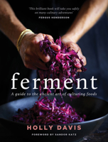 Ferment: A Guide to the Ancient Art of Culturing Foods, from Kombucha to Sourdough (Fermented Foods Cookbooks, Food Preservation, Fermenting Recipes) 1452175179 Book Cover