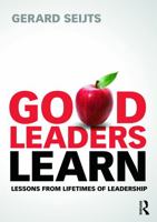 Good Leaders Learn: Lessons from Lifetimes of Leadership 0415659779 Book Cover