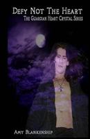 Defy Not the Heart 1450541720 Book Cover