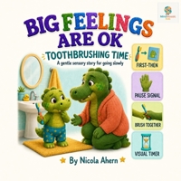 Big Feelings Are OK: Toothbrushing Time: A Gentle Sensory Story for Autistic and ADHD Children Who Find Brushing Teeth Hard (BIG FEELINGS ARE OK. Mind Mosaic Kids Emotional Regulation Collection) B0HDLCTF27 Book Cover