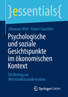 Psychologische und soziale Gesichtspunkte im ökonomischen Kontext: Ein Beitrag zur Wirtschaftstransformation (essentials) (German Edition) 3658526696 Book Cover