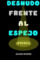DESNUDO FRENTE AL ESPEJO: POEMAS (Poemas filosóficos) (Spanish Edition) B0D9MJ65N8 Book Cover