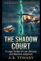 THE SHADOW COURT: A Legal Thriller of Law, Betrayal, and Machine Judgment (The Blackstone Files) B0HBMCNPYW Book Cover