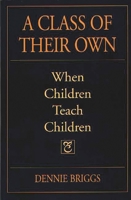 A Class of Their Own: When Children Teach Children 0897895630 Book Cover