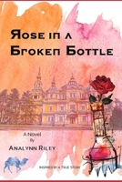 Rose in a Broken Bottle B08GVCMYB6 Book Cover