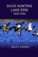 Duck Hunting Lake Erie 1945-1954 1329142055 Book Cover