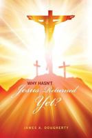 Why Hasn't Jesus Returned Yet? 1480927058 Book Cover