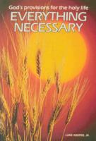 Everything Necessary: God's Provisions for the Holy Life 0916035123 Book Cover