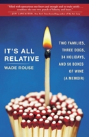 It's All Relative: Two Families, Three Dogs, 34 Holidays, and 50 Boxes of Wine (A Memoir) 0307718719 Book Cover