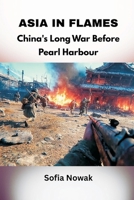 Asia in Flames: China's Long War Before Pearl Harbour 9347436569 Book Cover