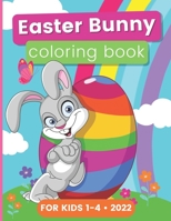 Easter Bunny Coloring Book For Kids 1-4 • 2022 B09TDQ26MG Book Cover