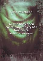A Little Book Open: Containing the Cry of a Loud Voice as When Lion Roareth 0530232731 Book Cover