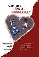 A Different Kind of Wonderful: A Guide to Help Parents with Special-Needs Children Come in Out of the Dark 1465355588 Book Cover