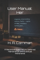 User Manual: Her: A Record of Quiet Failure, Deferred Maintenance, and Eventual Withdrawal B0GJLGFM9L Book Cover