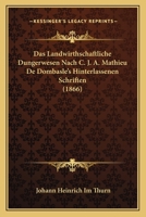 Das Landwirthschaftliche Dungerwesen Nach C. J. A. Mathieu De Dombasle's Hinterlassenen Schriften (1866) 127825384X Book Cover